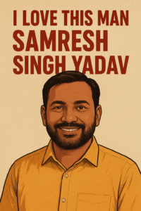 I Love This Man Samresh Singh Yadav